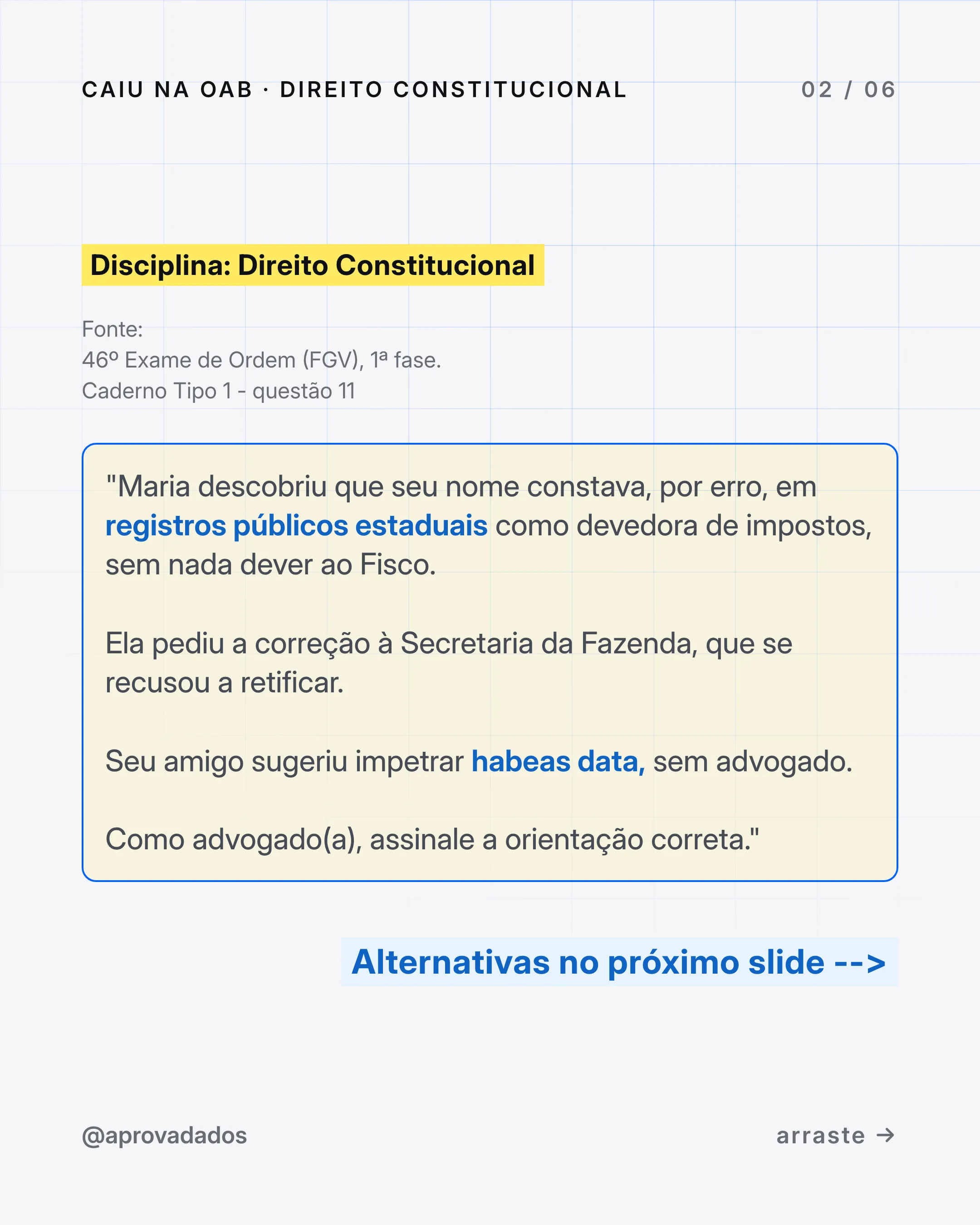 Enunciado da questão 11 do 46º Exame de Ordem: Maria consta por erro como devedora em registros públicos estaduais e a Fazenda se recusa a retificar.
