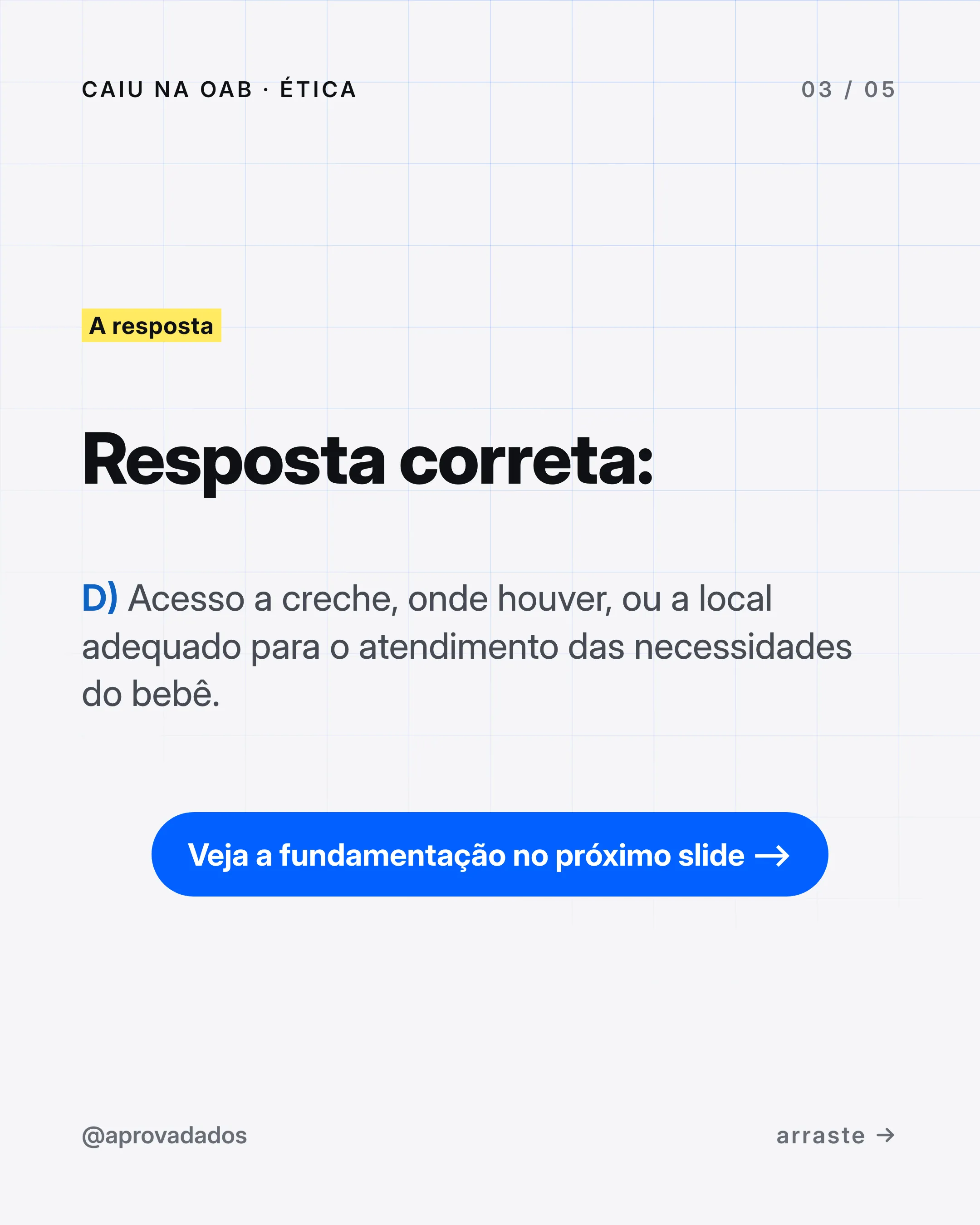 Resposta correta: alternativa D, acesso a creche ou a local adequado às necessidades do bebê.