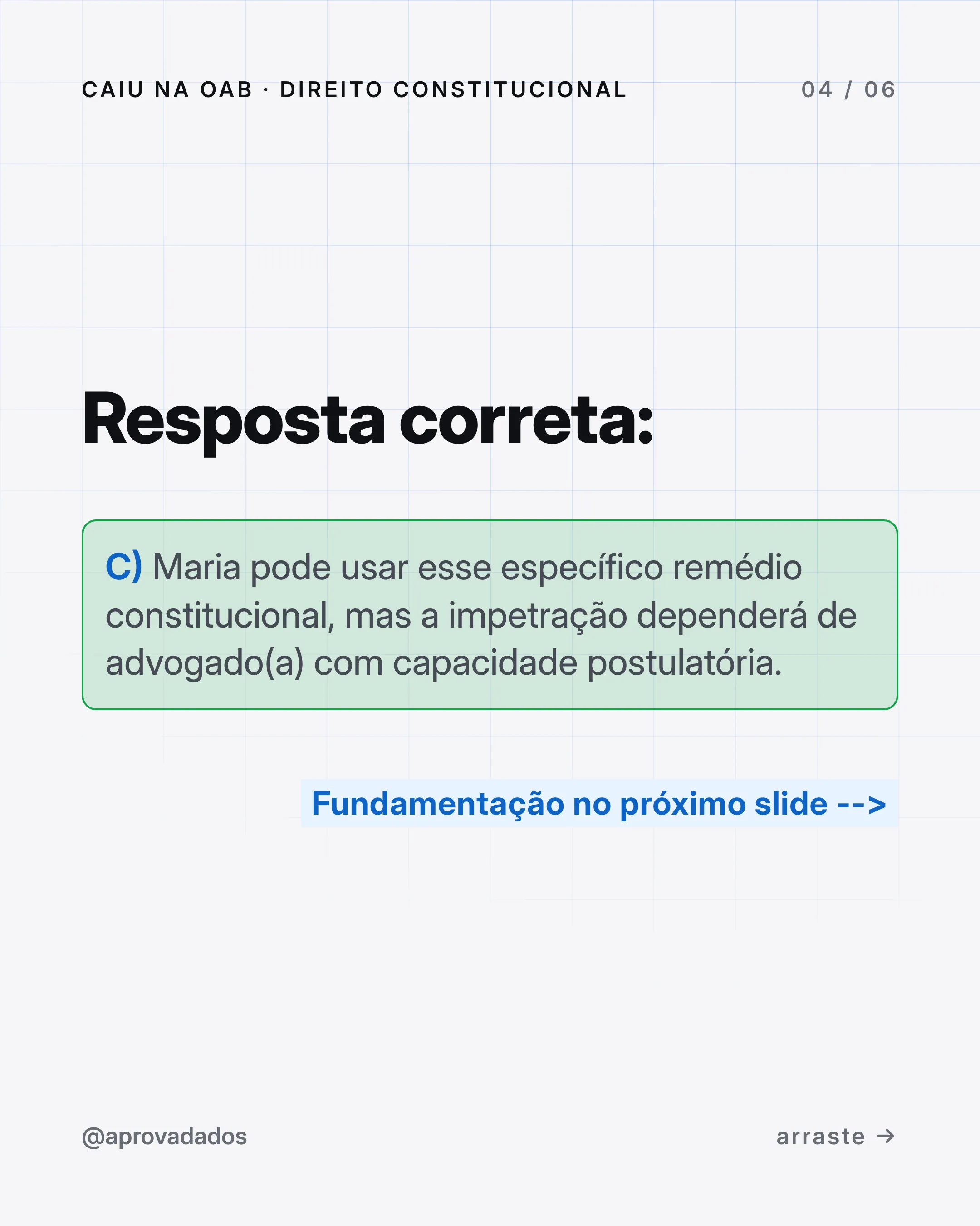 Resposta correta: alternativa C, Maria pode usar o habeas data, mas a impetração depende de advogado com capacidade postulatória.